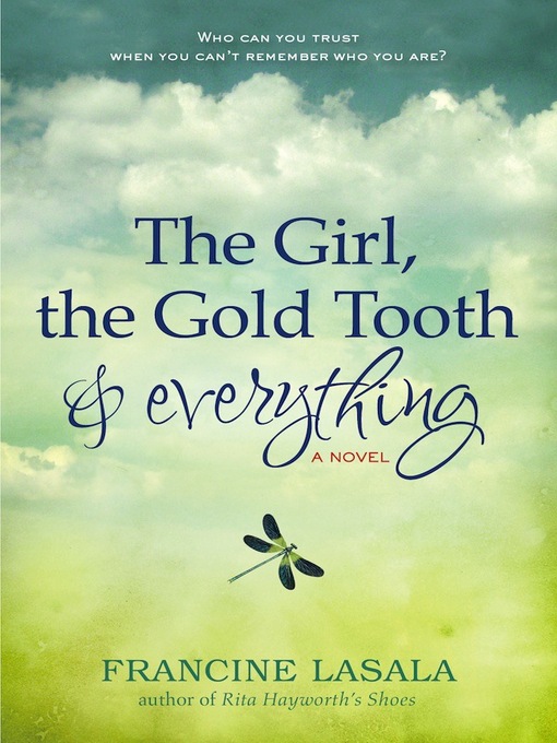 Title details for The Girl, the Gold Tooth, and Everything by Francine LaSala - Available